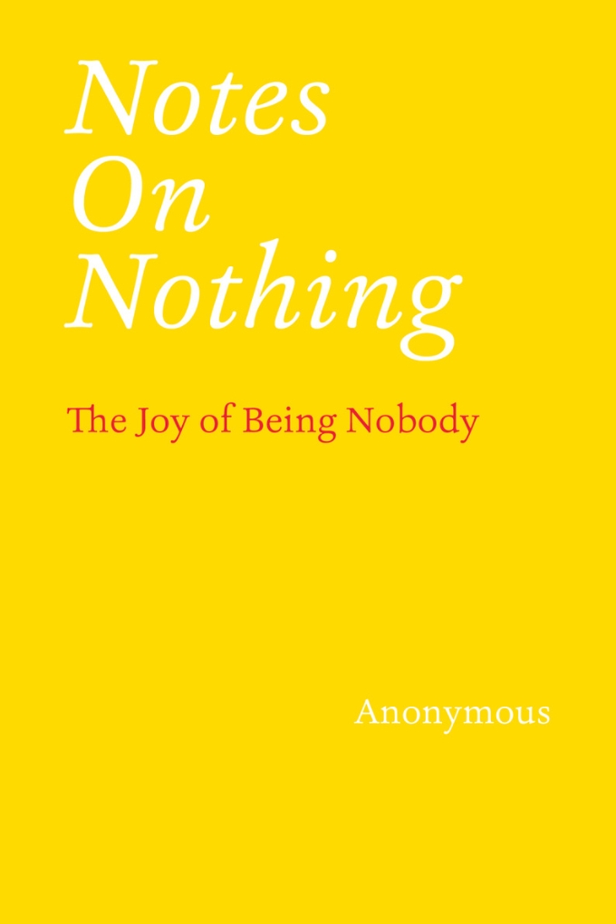 Book cover: Notes on Nothing: The Joy of Being Nobody by Anonymous
